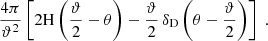 $$ \begin{aligned} {4 \pi \over \vartheta ^2}\left[ 2 \mathrm{H}\left({\vartheta \over 2}-\theta \right)- {\vartheta \over 2}\,\delta _{\rm D}\left(\theta -{\vartheta \over 2}\right) \right]\;. \end{aligned} $$