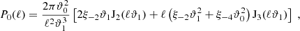 $$ \begin{aligned} P_0(\ell )={2\pi \vartheta _0^2\over \ell ^2\vartheta _1^3} \left[ 2\xi _{-2}\vartheta _1 \mathrm{J}_2(\ell \vartheta _1) +\ell \left(\xi _{-2}\vartheta _1^2+\xi _{-4}\vartheta _0^2\right)\mathrm{J}_3(\ell \vartheta _1) \right] \;, \end{aligned} $$