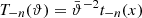 $ T_{-n}({\vartheta})=\bar{\vartheta}^{-2}t_{-n}(x) $