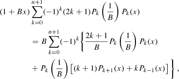 $$ \begin{aligned} (1+Bx)&\sum _{k=0}^{n+1}(-1)^{k} (2k+1) P_k\left(1\over B\right) P_k(x)\nonumber \\&= B\sum _{k=0}^{n+1}(-1)^{k}\Bigg \{{2k+1\over B} P_k\left(1\over B\right) P_k(x) \\&+P_k\left(1\over B\right)\left[ (k+1)P_{k+1}(x)+k P_{k-1}(x) \right]\Bigg \} \;,\nonumber \end{aligned} $$