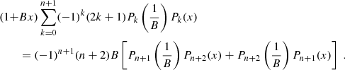 $$ \begin{aligned} (1+&Bx) \sum _{k=0}^{n+1}(-1)^{k} (2k+1) P_k\left(1\over B\right) P_k(x) \\&= (-1)^{n+1} (n+2) B \left[ P_{n+1}\left(1\over B\right)P_{n+2}(x)+P_{n+2} \left(1\over B\right)P_{n+1}(x) \right] \;.\nonumber \end{aligned} $$