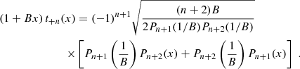 $$ \begin{aligned} (1+Bx)\,t_{+n}(x)&=(-1)^{n+1}\sqrt{(n+2)B\over 2P_{n+1}(1/B) P_{n+2}(1/B)} \nonumber \\ \times&\left[ P_{n+1}\left(1\over B\right)P_{n+2}(x) +P_{n+2}\left(1\over B\right)P_{n+1}(x) \right] \;. \end{aligned} $$