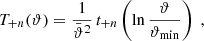 $$ \begin{aligned} T_{+n}(\vartheta )={1\over \bar{\vartheta }^2}\,t_{+n}\left(\ln {\vartheta \over {\vartheta _{\rm min}}}\right)\;, \end{aligned} $$