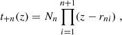 $$ \begin{aligned} t_{+n}(z)=N_n \prod _{i=1}^{n+1} (z-r_{ni}) \;, \end{aligned} $$