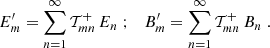 $$ \begin{aligned} E^{\prime }_m=\sum _{n=1}^\infty \mathcal{T}^+_{mn}\,E_n \;; \quad B^{\prime }_m=\sum _{n=1}^\infty \mathcal{T}^+_{mn}\,B_n \;. \end{aligned} $$