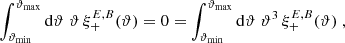 $$ \begin{aligned} \int _{{\vartheta _{\rm min}}}^{{\vartheta _{\rm max}}}\mathrm{d}\vartheta \;\vartheta \,\xi ^{E,B}_+(\vartheta )=0= \int _{{\vartheta _{\rm min}}}^{{\vartheta _{\rm max}}}\mathrm{d}\vartheta \;\vartheta ^3\,\xi ^{E,B}_+(\vartheta )\;, \end{aligned} $$