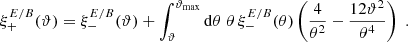 $$ \begin{aligned} \xi _+^{E/B}(\vartheta )=\xi _-^{E/B}(\vartheta )+\int _\vartheta ^{\vartheta _{\rm max}}\mathrm{d}\theta \;\theta \,\xi _-^{E/B}(\theta )\left({4\over \theta ^2}-{12\vartheta ^2\over \theta ^4}\right) \;. \end{aligned} $$
