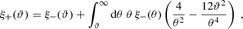 $$ \begin{aligned} \xi _+(\vartheta )=\xi _-(\vartheta )+\int _\vartheta ^\infty \mathrm{d}\theta \;\theta \,\xi _-(\theta )\left({4\over \theta ^2} -{12\vartheta ^2\over \theta ^4}\right) \;, \end{aligned} $$
