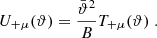 $$ \begin{aligned} U_{+\mu }(\vartheta )={\bar{\vartheta }^2\over B} T_{+\mu }(\vartheta )\;. \end{aligned} $$