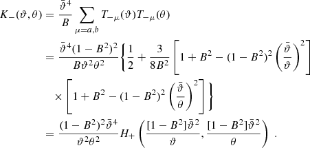 $$ \begin{aligned} K_-(\vartheta ,\theta )&={\bar{\vartheta }^4\over B}\sum _{\mu =a,b} T_{-\mu }(\vartheta ) T_{-\mu }(\theta )\nonumber \\&={\bar{\vartheta }^4(1-B^2)^2\over B\vartheta ^2\theta ^2} \Bigg \{{1\over 2}+{3\over 8B^2}\left[ 1+B^2-(1-B^2)^2\left(\bar{\vartheta }\over \vartheta \right)^2 \right]\nonumber \\&\quad \times \left[ 1+B^2-(1-B^2)^2\left(\bar{\vartheta }\over \theta \right)^2 \right] \Bigg \} \\&={(1-B^2)^2 \bar{\vartheta }^4\over \vartheta ^2 \theta ^2} H_+\left( {[1-B^2] \bar{\vartheta }^2\over \vartheta }, {[1-B^2] \bar{\vartheta }^2\over \theta }\right) \;.\nonumber \end{aligned} $$