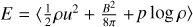 $E = \left\langle {{1 \over 2}\rho {u^2} + {{{B^2}} \over {8\pi }} + p\,\log \,\rho } \right\rangle $
