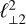 $\ell _{ \bot {\rm{2}}}^{\rm{2}}$