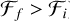 ${F_f} > {F_i}$