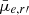 $ \bar{\mu}_{e,r\prime} $