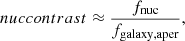 $$ \begin{aligned} nuc contrast \approx \frac{f_{\rm nuc}}{f_{\rm galaxy,aper}}, \end{aligned} $$