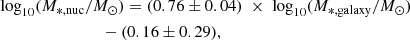 $$ \begin{aligned}&\log _{10}(M_{\rm *,nuc} / M_{\odot }) = (0.76\pm 0.04) \; \times \; \log _{10}(M_{\rm *,galaxy} / M_{\odot }) \nonumber \\&\qquad \qquad \qquad \qquad - (0.16\pm 0.29), \end{aligned} $$