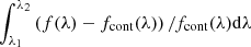 $ \int_{\lambda_1}^{\lambda_2} \left(f(\lambda)-f_{\rm cont}(\lambda)\right)/f_{\rm cont}(\lambda){\rm d}\lambda $