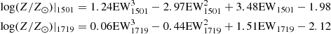 $$ \begin{aligned} \begin{aligned} \mathrm{log} (Z/Z_\odot )|_{1501}=1.24 \mathrm{EW}_{1501}^3-2.97 \mathrm{EW}_{1501}^2+3.48 \mathrm{EW}_{1501}-1.98 \\ \mathrm{log} (Z/Z_\odot )|_{1719}=0.06 \mathrm{EW}_{1719}^3-0.44 \mathrm{EW}_{1719}^2+1.51 \mathrm{EW}_{1719}-2.12 \end{aligned} \end{aligned} $$