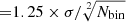 $ {=}1.25\times \sigma/\sqrt[2]{N_{\mathrm{bin}}} $