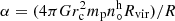 $ \alpha = (4 \pi G r_{\mathrm{c}}^2 m_{\mathrm{p}} n_{\circ}^{\mathrm{h}} R_{\mathrm{vir}})/R $