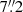 $ 7{{\overset{\prime\prime}{.}}}2 $