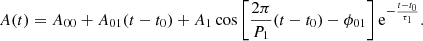 $$ \begin{aligned} A(t)=A_{00}+A_{01}(t-t_0)+A_1\cos \left[\dfrac{2\pi }{P_1}(t-t_0)-\phi _{01}\right]\mathrm{e} ^{-\frac{t-t_0}{\tau _1}}. \end{aligned} $$