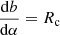 $ \frac{\mathrm{d} b}{\mathrm{d}\alpha}=R_{\mathrm{c}} $