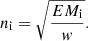 $$ \begin{aligned} n_\mathrm{i} =\sqrt{\dfrac{EM_\mathrm{i} }{{ w}}}. \end{aligned} $$