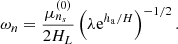 $$ \begin{aligned} \omega _n = \dfrac{\mu _{n_s}^{(0)}}{2H_L}\left(\lambda \mathrm{e} ^{h_\mathrm{a} /H}\right)^{-1/2}. \end{aligned} $$
