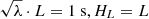 $ \sqrt{\lambda}\cdot L=1\ \mathrm{s}, H_L=L $