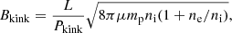 $$ \begin{aligned} B_{\mathrm{kink}}=\frac{L}{P_{\mathrm{kink}}} \sqrt{8 \pi \mu m_\mathrm{p} n_\mathrm{i} (1+n_\mathrm{e} /n_\mathrm{i} )}, \end{aligned} $$