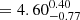 $ = 4.60^{0.40}_{-0.77} $