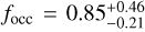 ${f_{{\rm{occ}}}} = 0.85_{ - 0.21}^{ + 0.46}$