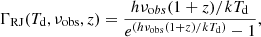 $$ \begin{aligned} \Gamma _{\rm RJ}(T_{\rm d}, \nu _{\rm obs}, z) = \frac{h\nu _{\mathrm{o} bs}(1+z)/kT_{\rm d}}{e^{(h\nu _{\rm obs}(1+z)/kT_{\rm d})} - 1}, \end{aligned} $$