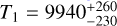 ${T_1} = 9940_{ - 230}^{ + 260}$