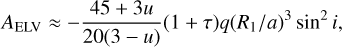 $ {A_{{\rm{ELV}}}} \approx - {{45 + 3u} \over {20\left( {3 - u} \right)}}\left( {1 + \tau } \right)q{\left( {{{{R_1}} \mathord{\left/ {\vphantom {{{R_1}} a}} \right. \kern-\nulldelimiterspace} a}} \right)^3}{\sin ^2}i, $