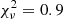 $ \chi_{\nu}^2 = 0.9 $