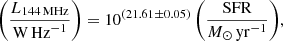 $$ \begin{aligned} \left(\frac{L_{\rm 144\,MHz}}{\mathrm{W\,Hz}^{-1}}\right) = 10^{(21.61 \pm 0.05)} \left(\frac{\mathrm{SFR}}{M_{\odot }\,\mathrm{yr}^{-1}}\right)\!, \end{aligned} $$