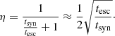 $$ \begin{aligned} \eta = \frac{1}{\frac{t_{\rm syn}}{t_{\rm esc}}+1} \approx \frac{1}{2}\sqrt{\frac{t_{\rm esc}}{t_{\rm syn}}}\cdot \end{aligned} $$
