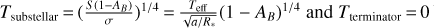 ${T_{{\rm{substellar}}}} = {\left( {{{s\left( {1 - {A_B}} \right)} \over \sigma }} \right)^{1/4}} = {{{T_{{\rm{eff}}}}} \over {\sqrt {a/{R_*}} }}{\left( {1 - {A_B}} \right)^{1/4}}\,{\rm{and}}\,{T_{{\rm{terminator}}}} = 0$