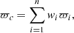 $$ \begin{aligned} \varpi _{c} =\sum _{i=1}^{n}{ w}_i \varpi _{i} , \end{aligned} $$
