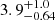 $ {3.9}^{+1.0}_{-0.64}\, $