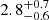 $ {2.8}_{-0.6}^{+0.7}\, $