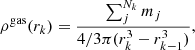 $$ \begin{aligned} \rho ^\mathrm{gas}(r_k) = \frac{\sum _{j}^{N_k} m_{j}}{4/3 \pi (r_{k}^3 - r_{k-1}^3)}, \end{aligned} $$
