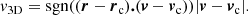 $$ \begin{aligned} v_{\rm 3D} = \mathrm{sgn} ((\boldsymbol{r}-\boldsymbol{r}_{\rm c})\boldsymbol{.}(\boldsymbol{v}-\boldsymbol{v}_{\rm c})) \vert \boldsymbol{v}-\boldsymbol{v}_{\rm c} \vert . \end{aligned} $$