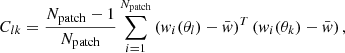 $$ \begin{aligned} C_{lk} = \dfrac{N_{\rm patch} -1 }{N_{\rm patch}} \displaystyle \sum _{i=1}^{N_{\rm patch}}\left(w_i(\theta _l) - \bar{w}\right)^T\left(w_i(\theta _k) - \bar{w}\right), \end{aligned} $$