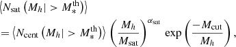 $$ \begin{aligned}&\left\langle N_{\rm sat}\left(M_h|>M_*^\mathrm{th}\right) \right\rangle \nonumber \\&= \left\langle N_{\rm cent}\left(M_h|>M_*^\mathrm{th}\right) \right\rangle \, \left( \dfrac{M_h}{M_{\rm sat}} \right)^{\alpha _{\rm sat}}\, \exp \left( \dfrac{-M_{\rm cut}}{M_h} \right), \end{aligned} $$