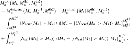 $$ \begin{aligned}&M^\mathrm{tot}_*\left(M_h|M_*^\mathrm{th1},M_*^\mathrm{th2}\right) \nonumber \\&= M_*^\mathrm{tot,cent}\left(M_h|M_*^\mathrm{th1},M_*^\mathrm{th2}\right) + M_*^\mathrm{tot,sat}\left(M_h|M_*^\mathrm{th1},M_*^\mathrm{th2}\right) \nonumber \\&= \displaystyle \int _{M_*^\mathrm{th1}}^{M_*^\mathrm{th2}} \left\langle N_{\rm cent}(M_h|>M_*) \right\rangle \, \mathrm{d}M_* - \left[ \left\langle N_{\rm cent}(M_h|>M_*) \right\rangle \,M_* \right]_{M_*^\mathrm{th1}}^{M_*^\mathrm{th2}} \nonumber \\&+ \displaystyle \int _{M_*^\mathrm{th1}}^{M_*^\mathrm{th2}} \left\langle N_{\rm sat}(M_h|>M_*) \right\rangle \, \mathrm{d}M_* - \left[ \left\langle N_{\rm sat}(M_h|>M_*) \right\rangle \,M_* \right]_{M_*^\mathrm{th1}}^{M_*^\mathrm{th2}}. \end{aligned} $$