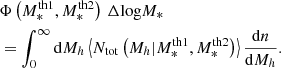 $$ \begin{aligned}&\Phi \left(M_*^\mathrm{th1}, M_*^\mathrm{th2}\right) \, \Delta \mathrm{log} M_* \nonumber \\&= \displaystyle \int _{0}^{\infty } \mathrm{d}M_h \left\langle N_{\rm tot}\left(M_h|M_*^\mathrm{th1}, M_*^\mathrm{th2}\right) \right\rangle \dfrac{\mathrm{d}n}{\mathrm{d}M_h}. \end{aligned} $$