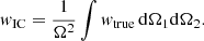 $$ \begin{aligned} w_{\rm IC} = \dfrac{1}{\Omega ^2} \displaystyle \int w_{\rm true} \, \mathrm{d}\Omega _1 \mathrm{d}\Omega _2. \end{aligned} $$